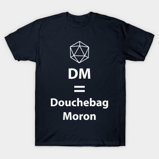 Dungeon Master = Douchebag Moron T-Shirt